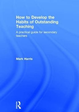 portada How to Develop the Habits of Outstanding Teaching: A Practical Guide for Secondary Teachers