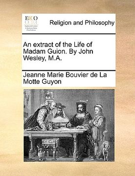 portada an extract of the life of madam guion. by john wesley, m.a. (en Inglés)