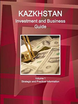 portada Kazakhstan Investment and Business Guide Volume 1 Strategic and Practical Information (World Business and Investment Library) (en Inglés)
