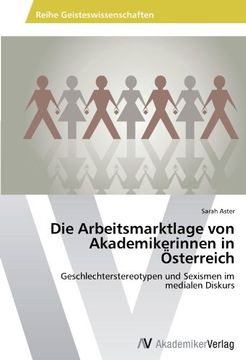 portada Die Arbeitsmarktlage von Akademikerinnen in Österreich: Geschlechterstereotypen und Sexismen im medialen Diskurs