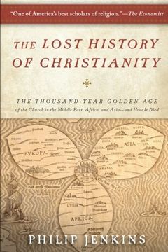 portada The Lost History of Christianity: The Thousand-Year Golden age of the Church in the Middle East, Africa, and Asia--And how it Died (in English)