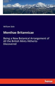 portada Menthae Britannicae: Being a New Botanical Arrangement of All the British Mints Hitherto Discovered (en Inglés)