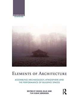 portada Elements of Architecture: Assembling Archaeology, Atmosphere and the Performance of Building Spaces (Archaeological Orientations) (in English)