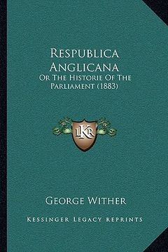 portada respublica anglicana: or the historie of the parliament (1883) (en Inglés)