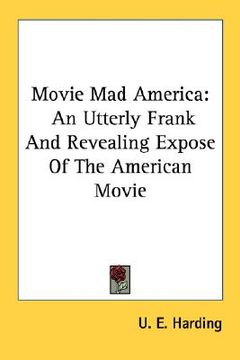 portada movie mad america: an utterly frank and revealing expose of the american movie (in English)