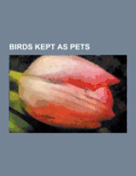 portada Birds Kept as Pets: Chicken, Raven, Monk Parakeet, African Grey Parrot, Red-Tailed Black Cockatoo, European Starling, Budgerigar, Crow, li