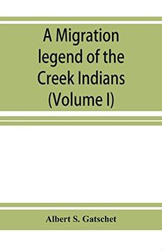 portada A Migration Legend of the Creek Indians: With a Linguistic; Historic and Ethnographic Introduction (Volume i) (en Inglés)