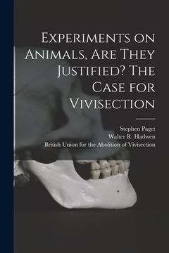 portada Experiments on Animals, Are They Justified? The Case for Vivisection