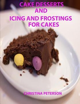 portada Cake Desserts and Icing and Frostings for Cakes: Every recipe or page has space for notes, 41 recipes whixh includes cakes and toppings (en Inglés)