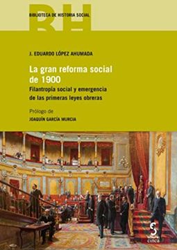portada La Gran Reforma Social de 1900: Filantropía Social y Emergencia de las Primeras Leyes Obreras (Biblioteca de Historia Social) (in Spanish)