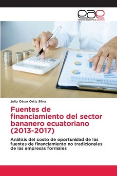 portada Fuentes de Financiamiento del Sector Bananero Ecuatoriano (2013-2017): Análisis del Costo de Oportunidad de las Fuentes de Financiamiento no Tradicionales de las Empresas Formales