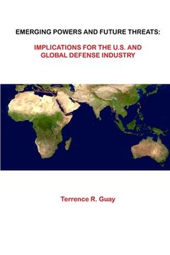 portada Emerging Powers And Future Threats: Implications For The U.S. and Global Defense Industry (in English)