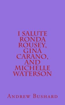 portada I Salute Ronda Rousey, Gina Carano, and Michelle Waterson: 25 Poems