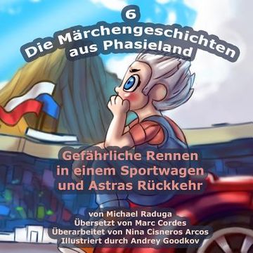 portada Die Märchengeschichten aus Phasieland - 6: Gefährliche Rennen in einem Sportwagen und Astras Rückkehr (in German)