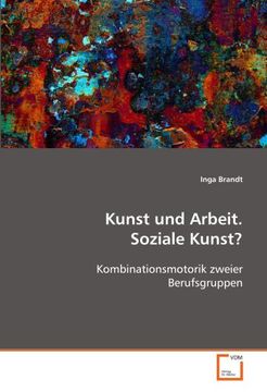 portada Kunst und Arbeit. Soziale Kunst?: Kombinationsmotorik zweier Berufsgruppen