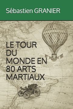 portada Le Tour Du Monde En 80 Arts Martiaux (en Francés)