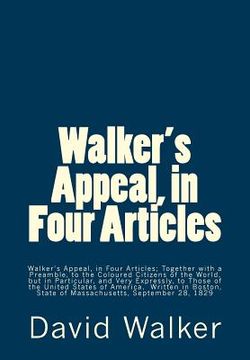 portada Walker's Appeal, in Four Articles: Walker's Appeal, in Four Articles; Together with a Preamble, to the Coloured Citizens of the World, but in Particul (en Inglés)