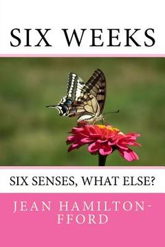 portada Six Weeks: Six Senses, What Else? (en Inglés)