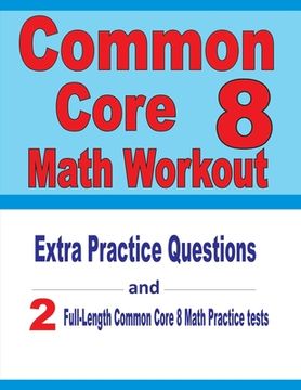 portada Common Core 8 Math Workout: Extra Practice Questions and Two Full-Length Practice Common Core Math Tests (en Inglés)