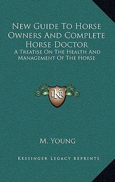 portada new guide to horse owners and complete horse doctor: a treatise on the health and management of the horse (en Inglés)