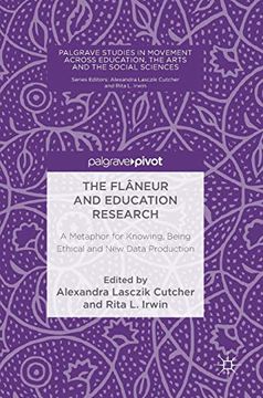 portada The Flâneur and Education Research: A Metaphor for Knowing, Being Ethical and new Data Production (Palgrave Studies in Movement Across Education, the Arts and the Social Sciences) (en Inglés)