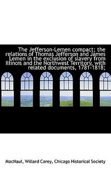 portada the jefferson-lemen compact; the relations of thomas jefferson and james lemen in the exclusion of s
