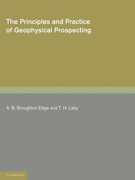 portada The Principles and Practice of Geophysical Prospecting: Being the Report of the Imperial Geophysical Experimental Survey (en Inglés)