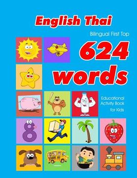 portada English - Thai Bilingual First Top 624 Words Educational Activity Book for Kids: Easy vocabulary learning flashcards best for infants babies toddlers