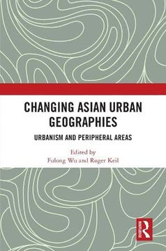 portada Changing Asian Urban Geographies: Urbanism and Peripheral Areas 