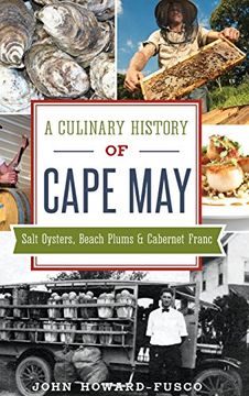 portada A Culinary History of Cape May: Salt Oysters, Beach Plums & Cabernet Franc