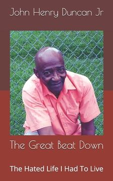 portada The Great Beat Down: The Hated Life I Had To Live (en Inglés)