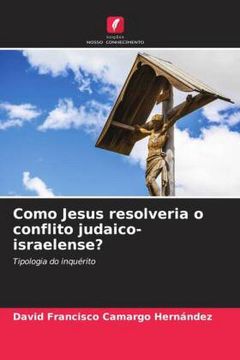portada Como Jesus Resolveria o Conflito Judaico-Israelense?  Tipologia do Inquérito