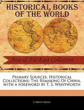 portada primary sources, historical collections: the remaking of china, with a foreword by t. s. wentworth (in English)
