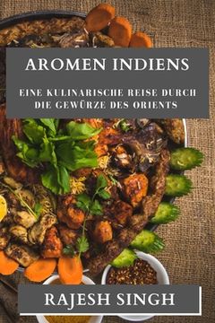 portada Aromen Indiens: Eine kulinarische Reise durch die Gewürze des Orients (en Alemán)