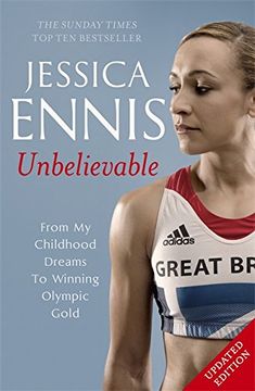 portada Jessica Ennis: Unbelievable: From My Childhood Dreams to Winning Olympic Gold (en Inglés)