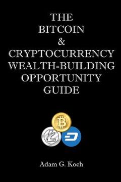 portada The Bitcoin & Cryptocurrency Wealth-Building Opportunity Guide (en Inglés)