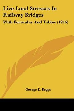 portada live-load stresses in railway bridges: with formulas and tables (1916) (in English)