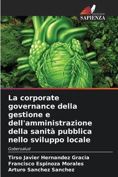 portada La corporate governance della gestione e dell'amministrazione della sanità pubblica nello sviluppo locale (en Italiano)
