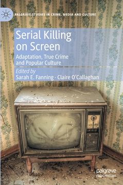 portada Serial Killing on Screen: Adaptation, True Crime and Popular Culture (en Inglés)