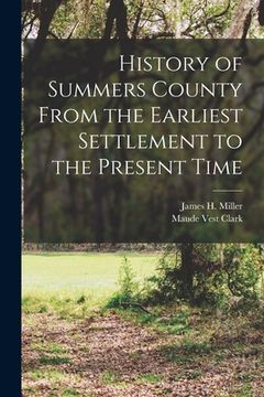 portada History of Summers County From the Earliest Settlement to the Present Time