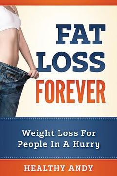 portada Fat Loss Forever: Weight Loss For People In A Hurry