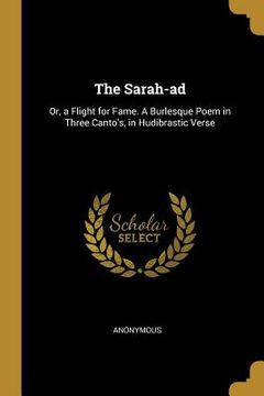 portada The Sarah-ad: Or, a Flight for Fame. A Burlesque Poem in Three Canto's, in Hudibrastic Verse (en Inglés)