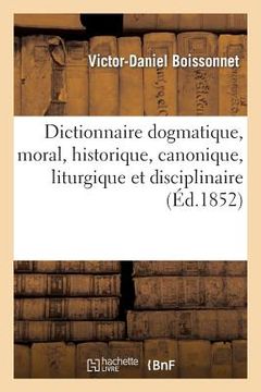 portada Dictionnaire Dogmatique, Moral, Historique, Canonique, Liturgique Et Disciplinaire (en Francés)