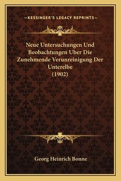 portada Neue Untersuchungen Und Beobachtungen Uber Die Zunehmende Verunreinigung Der Unterelbe (1902) (en Alemán)