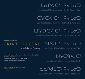 portada Beginning of Print Culture in Athabasca Country (The): A Facsimile Edition & Translation of a Prayer Book in Cree Syllabics by Father Émile Grouard,. 1883 With an Introduction by Patricia Demers (en Inglés)