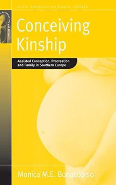 portada Conceiving Kinship: Assisted Conception, Procreation and Family in Southern Europe: Heterosexual, Lesbian and gay Procreation, Family and Relatedness. Sexuality: Social and Cultural Perspectives) (in English)
