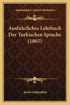 portada Ausfuhrliches Lehrbuch Der Turkischen Sprache (1865) (in German)