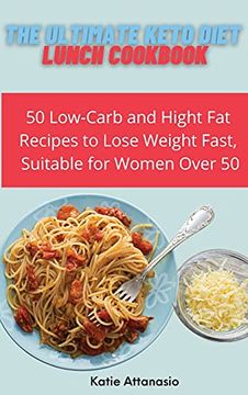 portada The Ultimate Keto Diet Lunch Cookbook: 50 Low-Carb and High fat Recipes to Lose Weight Fast, Suitable for Women Over 50 (en Inglés)