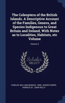 portada The Coleoptera of the British Islands. A Descriptive Account of the Families, Genera, and Species Indigenous to Great Britain and Ireland, With Notes