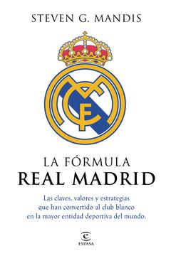 portada La fórmula Real Madrid. Las claves, valores y estrategias que han convertido al club blanco en la mayor entidad deportiva del mundo